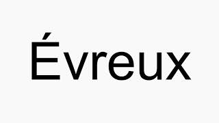 How to pronounce ├ëvreux [upl. by Aggappora534]