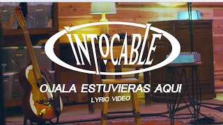 Intocable  Ojalá Estuvieras Aquí Lyric Video [upl. by Ahtiekal32]