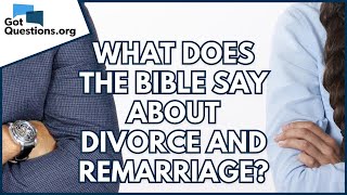 What does the Bible say about divorce and remarriage  GotQuestionsorg [upl. by Finnigan669]