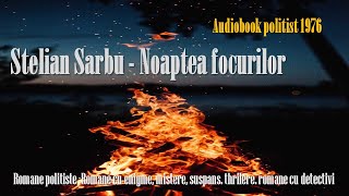 Stelian Sarbu  Noaptea focurilor 1  Colectia Sfinx 1976  Carte politistacartiaudio audiobook [upl. by Horowitz]