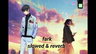 fark  tu ja mujhe fark nhi padta  slowed and reverb song [upl. by Gnah]