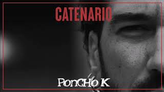 Poncho k  Catenario Lyric [upl. by Imat727]