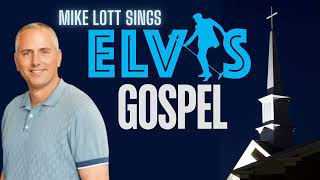 Mike Lott Sings Elvis Gospel  Where Could I Go LordUp Above My HeadSaved [upl. by Ingaborg]