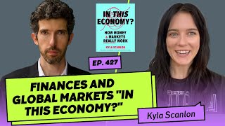 427 Kyla Scanlon  Finances And Global Markets quotIn This Economyquot [upl. by Ashman]