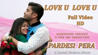 LOVE U LOVE U  Album  Pardesi Pera  New Santali Album 2018 [upl. by Schilling]