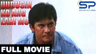 UUBUSIN KO ANG LAHI MO  Full Movie  Action w Philip Salvador [upl. by Lessirg]