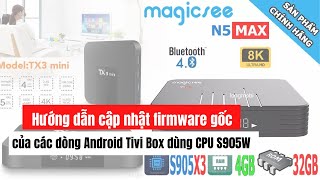 Hướng dẫn cập nhật firmware FW gốc TX3 Mini và magicsee n5 max gốc cho Android Tivi Box từ A  Z [upl. by Brelje]