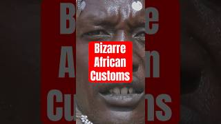 Bizarre African Customs Youve Never Heard Of [upl. by Dowell]