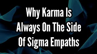 Why Karma Is Always On The Side Of Sigma Empaths [upl. by Ococ890]