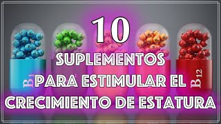 Descubre los 10 Poderosos Suplementos para Estimular el Crecimiento de Estatura Desarrollo Óptimo [upl. by Edak]