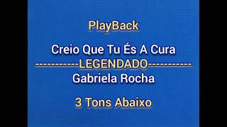 Creio Que Tu És A Cura  Gabriela RochaPlayBack 3 Tons AbaixoLEGENDADO [upl. by Ereveneug]