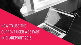 How to Use the Current User Web Part in SharePoint 2013 [upl. by Lairret]