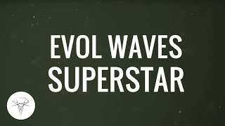 Evol Waves  Superstar [upl. by Freiman516]