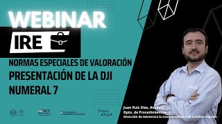 Webinar IRE Normas Especiales de Valoración  DJI Numeral 7 [upl. by Wolsky]