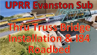 WEEKLY UPDATE  Thru Truss Bridge Installation and I84 Roadbed UPRR Evanston Sub HO Scale Layout [upl. by Heffron104]