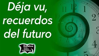 Déjà vu recuerdos del futuro  Relatos del lado oscuro [upl. by Llertnac]