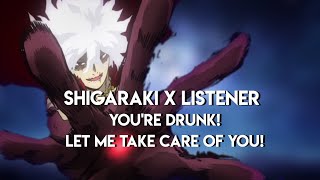 Shigaraki x Listener  Let me take care of you you are too drunk  MHA Role Play [upl. by Enetsirhc]