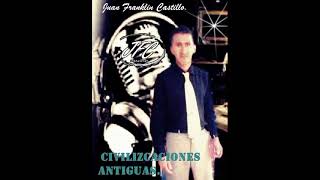 Civilizaciones Antiguas Juan Franklin Castillo [upl. by Aedni]