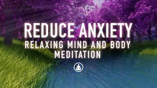 Guided Meditation to Reduce Anxiety  Relax and Calm Your Mind and Body [upl. by Delmore]