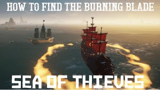 How to FIND  SPAWN the Burning Blade in Sea of Thieves [upl. by Kass576]