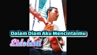 DALAM DIAM AKU MENCINTAIMU  EIDOLASTL [upl. by Sheba795]