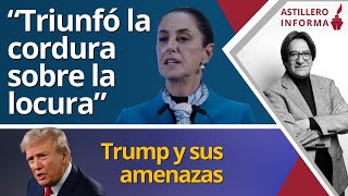 AstilleroInforma  Sheinbaum “triunfó la cordura sobre la locura” Trump y sus amenazas [upl. by Ase420]