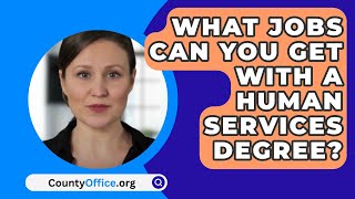 What Jobs Can You Get With A Human Services Degree  CountyOfficeorg [upl. by Kipper147]