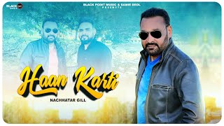 Haan Karti  New Punjabi Song  Nachhatar Gill  KV Singh  Samie Deol  Latest Punjabi Videos 2024 [upl. by Asille]