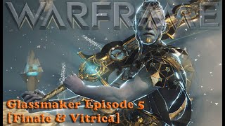 Warframe  Glassmaker Episode 5 Finale amp Vitrica [upl. by Anilas]