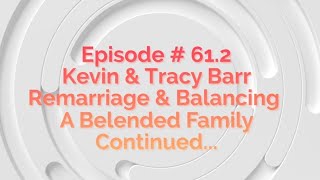 Kevin and Tracy Barr  Remarriage amp Blending Families  BTS Bonus Show  612 [upl. by Skell378]