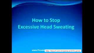 Profuse Sweating How to Stop Excessive Head Sweating [upl. by Ahsikat]