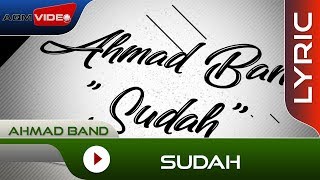 Ahmad Band  Sudah  Official Lyric Video [upl. by Hanfurd]