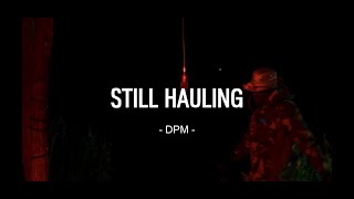 STILL HAULING  DPM [upl. by Codi]