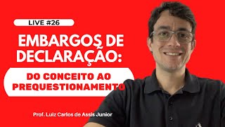 Live 26  Embargos de declaração do conceito ao prequestionamento  Aula Ao Vivo [upl. by Vahe833]