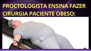 Proctologista ensina fazer cirurgia paciente c obesidade [upl. by Cram928]