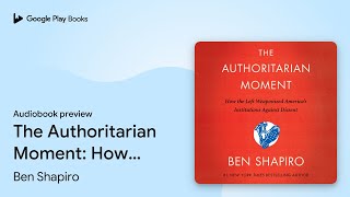 The Authoritarian Moment How the Left… by Ben Shapiro · Audiobook preview [upl. by Mafalda]