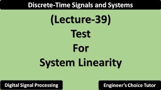 Test for System Linearity  Lecture39 [upl. by Devinne]