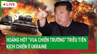 Trực tiếp Hoảng hốt “Vua chiến trường” Triều Tiên kịch chiến ở Ukraine [upl. by Hearsh]