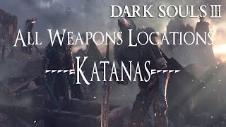 Dark Souls 3 All Weapons Locations Guide  Katanas [upl. by Natfa523]