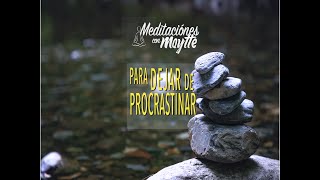 Meditación para Dejar de Procrastinar  Maytte [upl. by Merill]