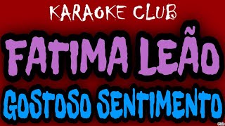 FATIMA LEÃO  GOSTOSO SENTIMENTO  KARAOKÊ [upl. by Yborian]