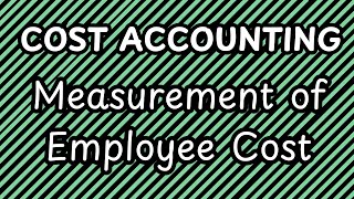 Cost Accounting  Measurement of Employee Cost  CACMA Inter [upl. by Gabriell]