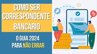 Como Ser Correspondente Bancário Passo a Passo em 2024  Vale a Pena Aprova [upl. by Manas]