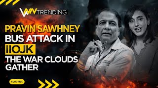 Bus Attack In IIOJK  The War Clouds Gather  Pravin Sawhney [upl. by Anivlem]