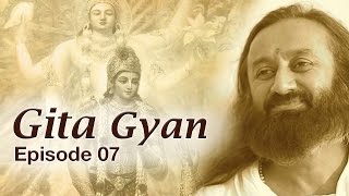 Gita Gyan by Sri Sri Ravi Shankar  Episode 07  Art Of Living [upl. by Els]