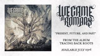 We Came As Romans quotPresent Future and Pastquot [upl. by Ahsito]