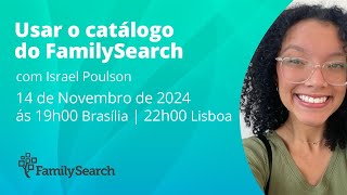 WEBINAR AO VIVO  Usar o catálogo do FamilySearch [upl. by Hanfurd63]