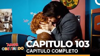 Amor Obstinado Capitulo 103 Completo [upl. by Libbna]