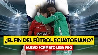 ¿DAÑARON la LIGA PRO El NUEVO FORMATO del Fútbol ECUATORIANO para el 2025 [upl. by Darcia]