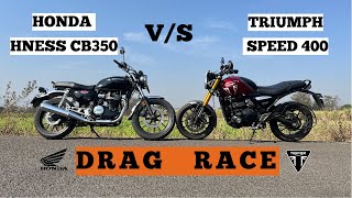 TRIUMPH SPEED 400 VS HONDA HNESS CB 350  DRAG RACE 🔥😎 [upl. by Bandler]